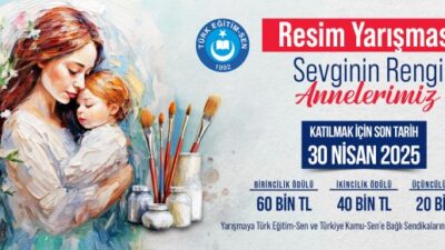 TÜRK EĞİTİM SEN: “SEVGİNİN RENGİ: ANNELERİMİZ”  RESİM YARIŞMASI DÜZENLİYORUZ