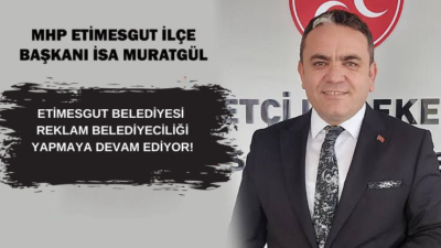 MHP Etimesgut: Etimesgut Belediyesi, Reklam Belediyeciliği Yapmaya Devam Ediyor!