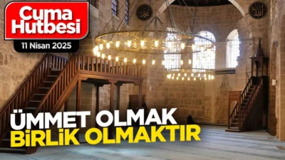 Cuma Hutbesi 11 Nisan 2025