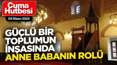 04 Nisan 2025 – Cuma Hutbesi