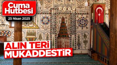 25 Nisan 2025 – Cuma Hutbesi