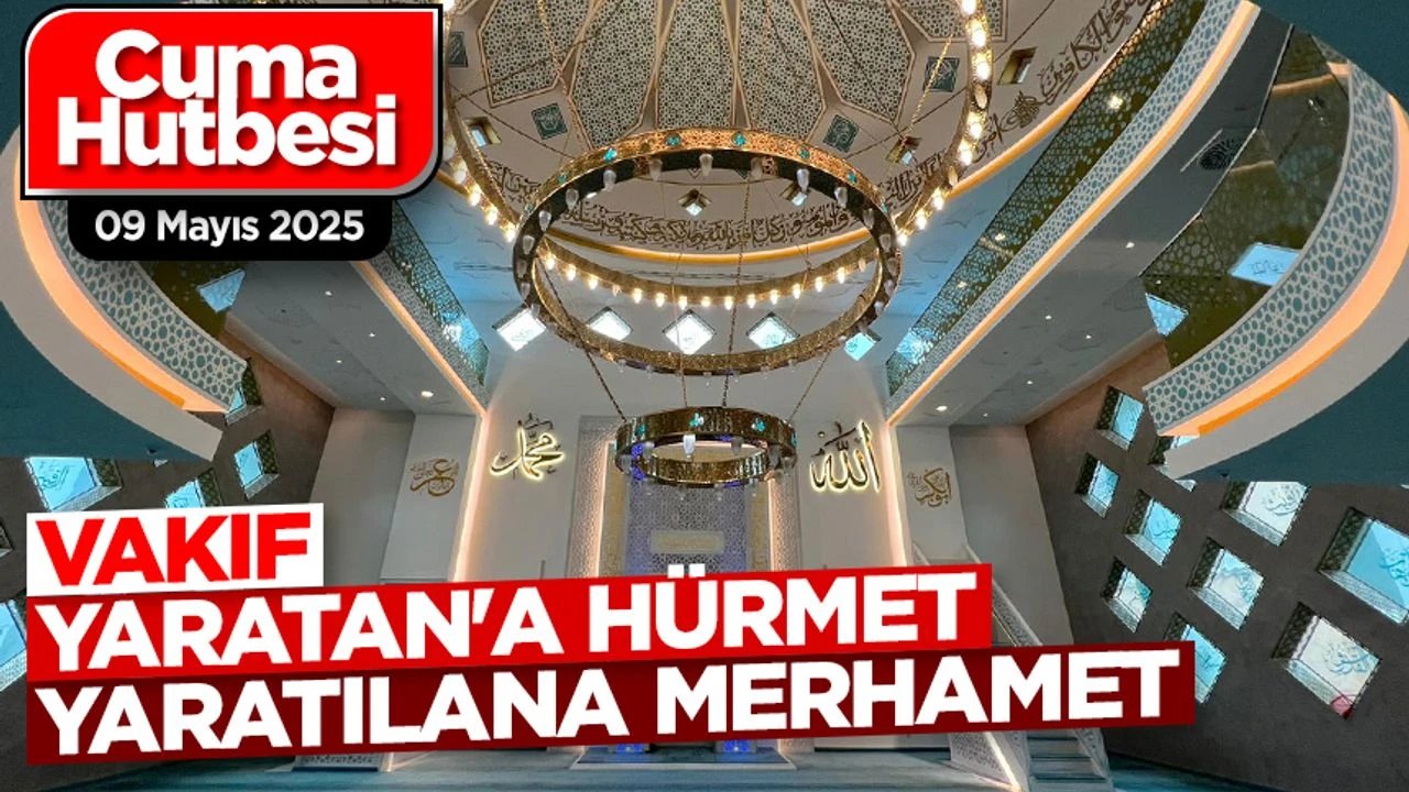 09 Mayıs 2025 – Cuma Hutbesi